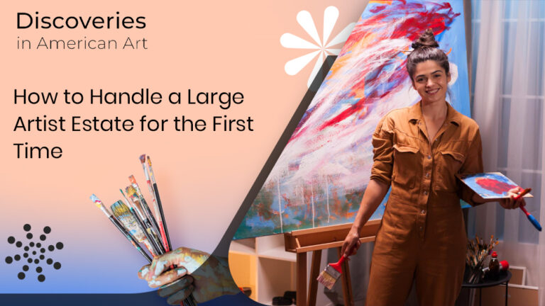How to Handle a Large Artist Estate for the First Time