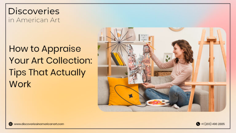 How to Appraise Your Art Collection: Tips That Actually Work